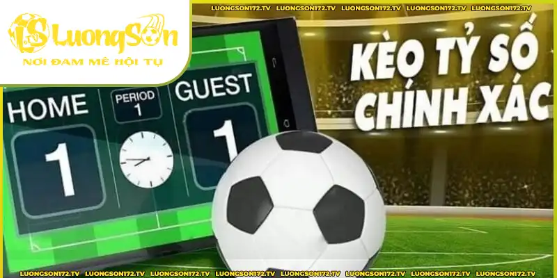 Kèo tỷ số chính xác - Thử thách dự đoán cùng Luongsontv Kèo tỷ số chính xác - Thử thách dự đoán cùng Luongsontv